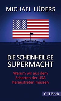 Die scheinheilige Supermacht - Michael Lüders - E-Book