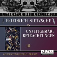 Unzeitgemäße Betrachtungen 10 - Friedrich Nietzsche - Hörbuch