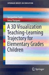 A 3D Visualization Teaching-Learning Trajectory for Elementary Grades Children - Jacqueline Sack - E-Book