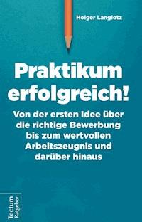 Praktikum erfolgreich! - Holger Langlotz - E-Book