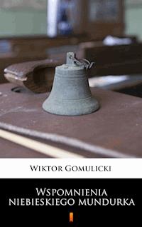 Wspomnienia niebieskiego mundurka - Wiktor Gomulicki - E-Book