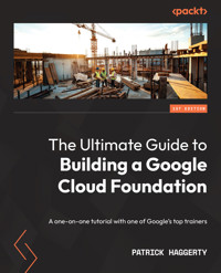 The Ultimate Guide to Building a Google Cloud Foundation - Patrick Haggerty - E-Book