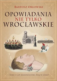 Opowiadania nie tylko wrocławskie - Bartosz Orłowski - E-Book
