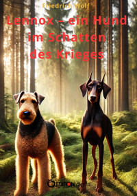 Lennox – ein Hund im Schatten des Krieges - Friedrich Wolf - E-Book