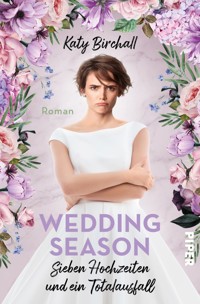 Wedding Season – Sieben Hochzeiten und ein Totalausfall  - Katy Birchall - E-Book