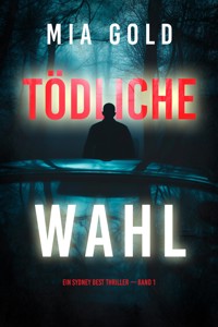 Tödliche Wahl (Ein Sydney Best Thriller — Band 1) - Mia Gold - kostenlos E-Book