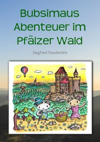 Bubsimaus Abenteuer im Pfälzer Wald - Siegfried Freudenfels - E-Book