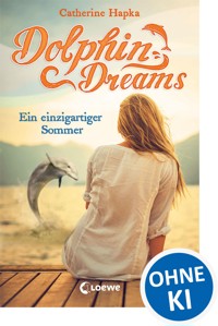 Dolphin Dreams - Ein einzigartiger Sommer (Band 1) - Catherine Hapka - E-Book