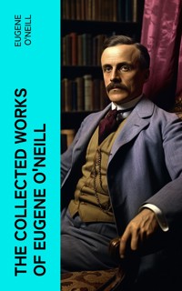 The Collected Works of Eugene O'Neill - O'Neill Eugene - E-Book