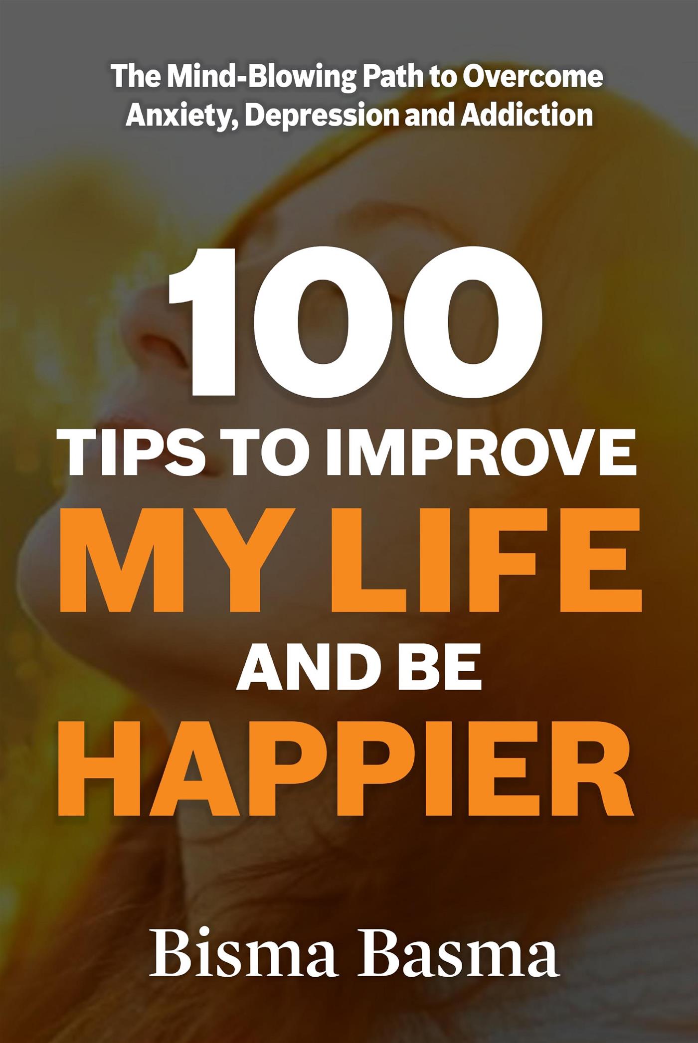 100 Tips to Improve My Life and Be Happier - Bisma Basma - E-Book
