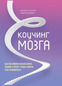 Коучинг мозга. Как мы можем использовать знания о мозге, чтобы помочь себе развиваться - Джозеф О'Коннор - E-Book