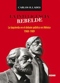 La inteligencia rebelde - Carlos Illades - E-Book