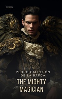 The Mighty Magician - Pedro Calderón de la Barca - E-Book