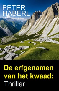 De erfgenamen van het kwaad: Thriller - Peter Haberl - E-Book