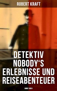 Detektiv Nobody's Erlebnisse und Reiseabenteuer (Band 1 bis 8) - Robert Kraft - E-Book
