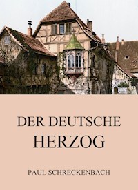 Der deutsche Herzog - Paul Schreckenbach - E-Book