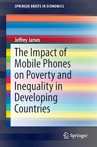 The Impact of Mobile Phones on Poverty and Inequality in Developing Countries - Jeffrey James - E-Book