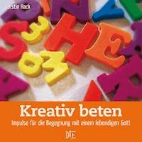 Kreativ beten - Kerstin Hack - E-Book