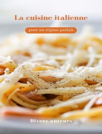 La cuisine italienne pour un régime parfait (traduit) - Auteurs Divers - E-Book