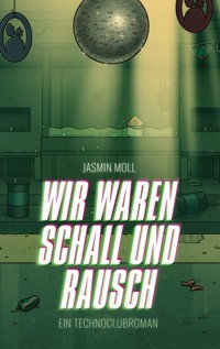Wir waren Schall und Rausch - Jasmin Moll - E-Book