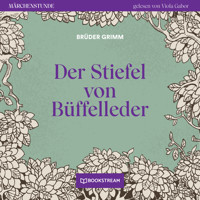 Der Stiefel von Büffelleder - Märchenstunde, Folge 83 (Ungekürzt) - Brüder Grimm - Hörbuch