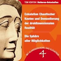 Eskalation Chaotischer Knoten und Demontierung der dreidimensionalen Realität & Die Sphäre aller Möglichkeiten - Tom Kenyon - Hörbuch