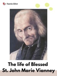 The Life Of Blessed St. John Marie Vianney - anonymous - E-Book