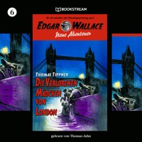 Edgar Wallace - Neue Abenteuer, Folge 6: Die verlorenen Mädchen von London - Edgar Wallace - Hörbuch