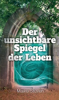 Der unsichtbare Spiegel der Leben - Maike Stüven - E-Book