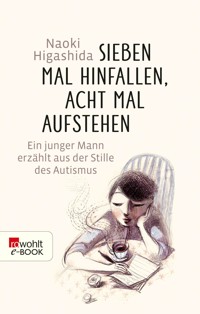 Sieben Mal hinfallen, acht Mal aufstehen - Naoki Higashida - E-Book