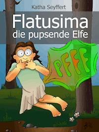 Flatusima die pupsende Elfe - Katha Seyffert - E-Book
