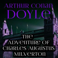 The Adventure of Charles Augustus Milverton - Arthur Conan Doyle - Hörbuch