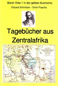 Emin Pascha: Reisetagebücher aus Zentralafrika aus den 1870-80er Jahren - Eduard Schnitzer Emin Pascha - E-Book