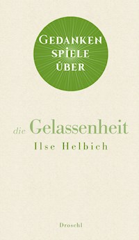 Gedankenspiele über die Gelassenheit - Ilse Helbich - E-Book