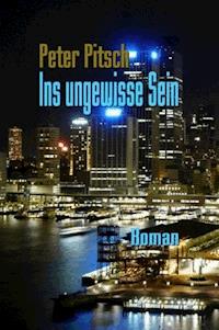Ins Ungewisse Sein - Peter Pitsch - E-Book