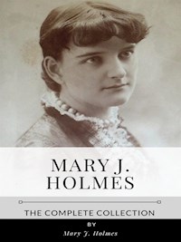 Mary J. Holmes – The Complete Collection - Mary J. Holmes - E-Book