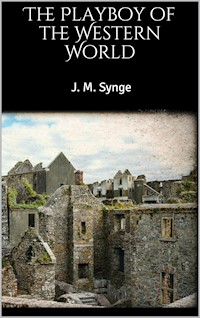 The Playboy of the Western World - J. M. Synge - E-Book