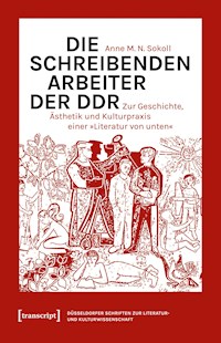 Die schreibenden Arbeiter der DDR - Anne M. N. Sokoll - kostenlos E-Book