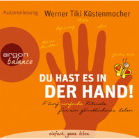 Du hast es in der Hand - Fünf einfache Rituale für ein glücklicheres Leben (Gekürzte Fassung) - Werner Tiki Küstenmacher - Hörbuch