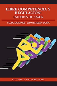 Libre competencia y Regulación - Felipe Morandé - E-Book