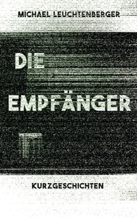 Die Empfänger - Michael Leuchtenberger - E-Book