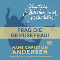 H. C. Andersen: Sämtliche Märchen und Geschichten, Frag die Gemüsefrau! - Hans Christian Andersen - Hörbuch