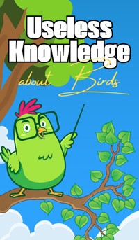 Useless Knowledge about Birds - Mia Mirillia - E-Book