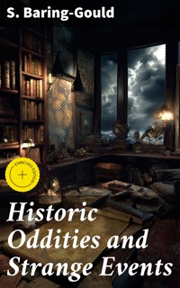 Historic Oddities and Strange Events - S. Baring Gould - E-Book