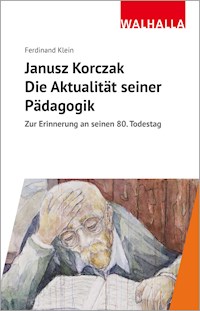Janusz Korczak: Die Aktualität seiner Pädagogik - Ferdinand Klein - E-Book