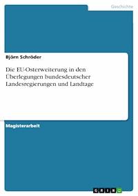 Die EU-Osterweiterung in den Überlegungen bundesdeutscher Landesregierungen und Landtage - Björn Schröder - E-Book