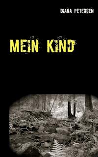 Mein Kind - Diana Petersen - E-Book