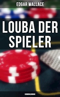 Louba der Spieler: Kriminalroman - Edgar Wallace - E-Book