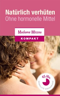 Natürlich verhüten - Ohne hormonelle Mittel - Madame Missou - E-Book