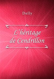 L’héritage de Cendrillon - Delly - E-Book